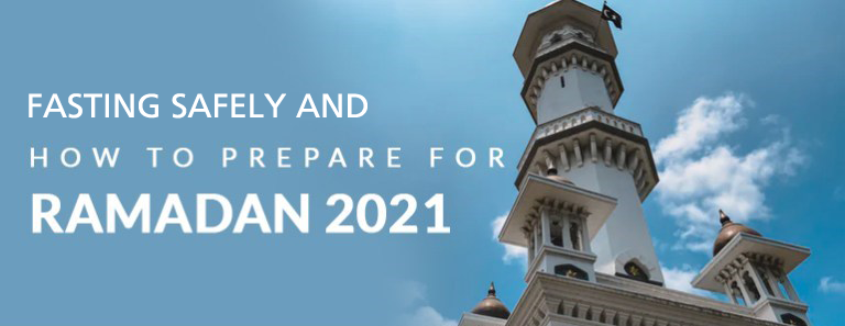 Fasting safely and how to prepare for Ramadan 2021